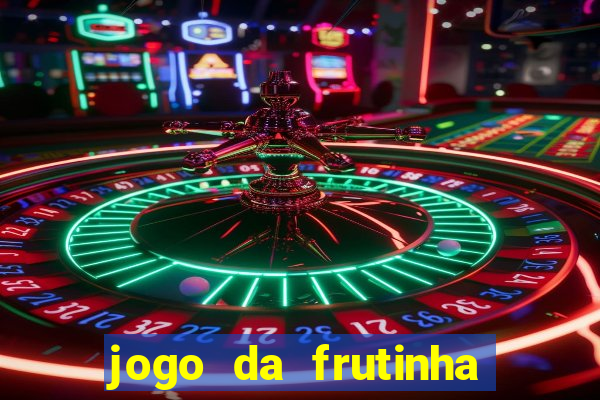 jogo da frutinha da dinheiro